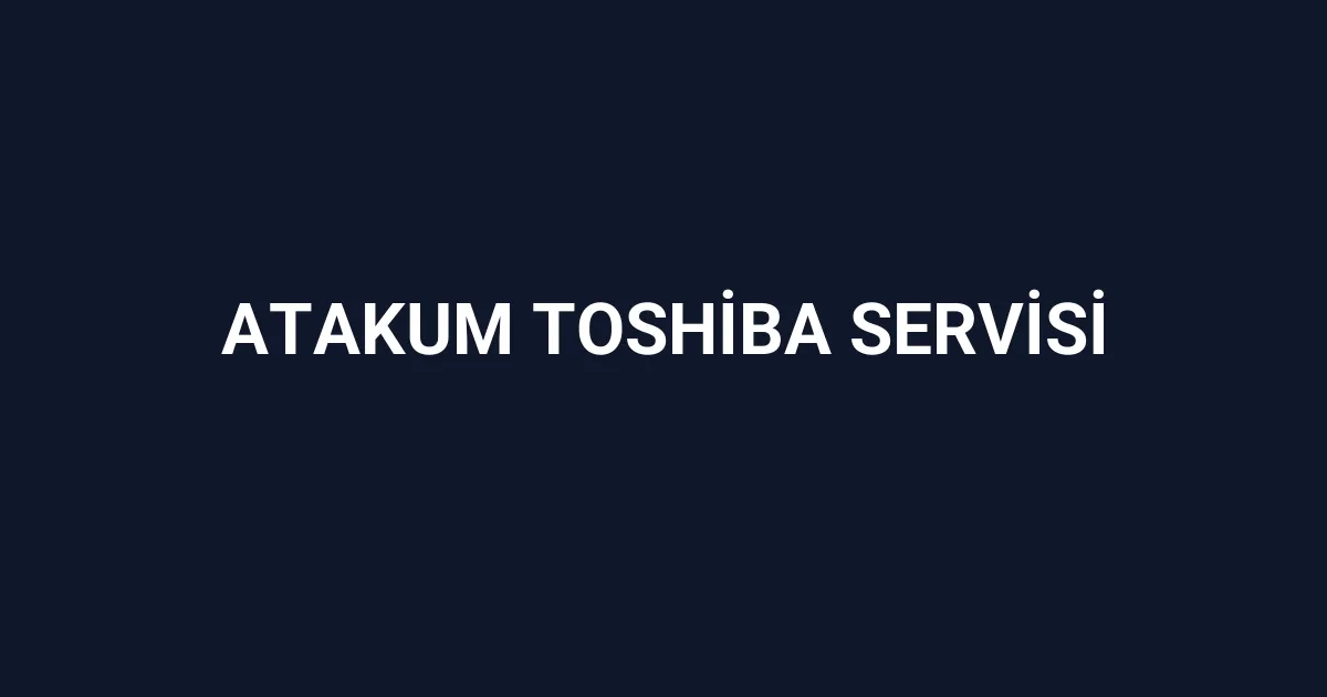 Atakum Toshiba Servisi